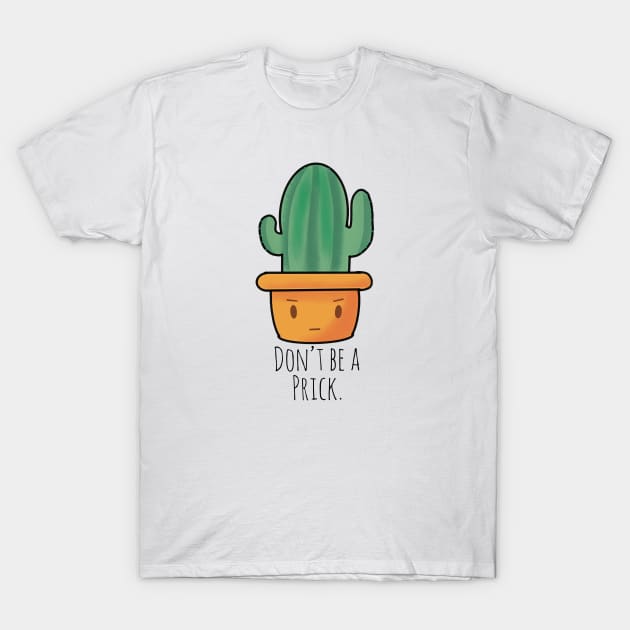 “Don’t Be A Prick” Funny Cactus T-Shirt by MillerDesigns